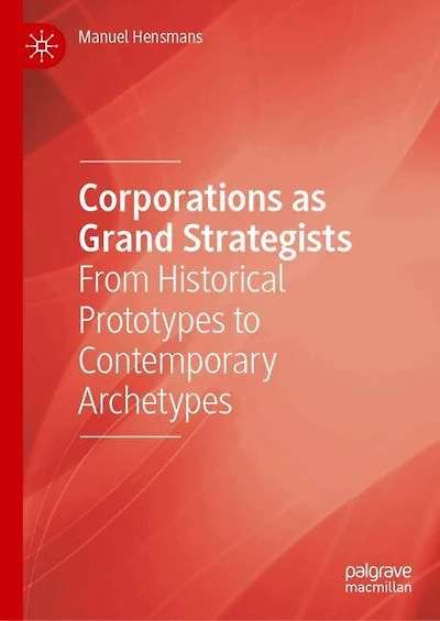 Corporations as Grand Strategists: From Historical Prototypes to Contemporary Archetypes