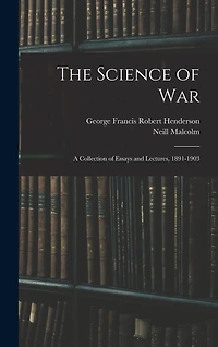 The Science of War: A Collection of Essays and Lectures, 1891-1903