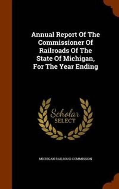 Annual Report Of The Commissioner Of Railroads Of The State Of Michigan