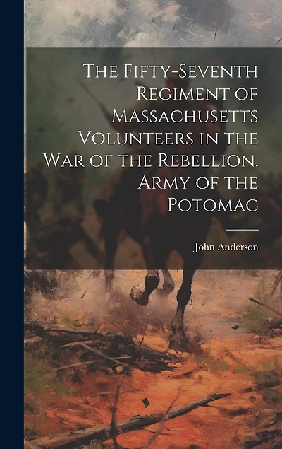 The Fifty-seventh Regiment of Massachusetts Volunteers in the war of the Rebellion. Army of the Potomac