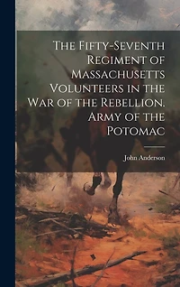 The Fifty-seventh Regiment of Massachusetts Volunteers in the war of the Rebellion. Army of the Potomac
