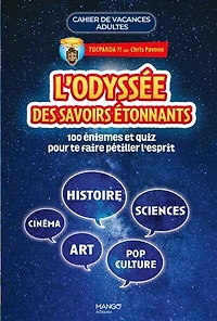 L' odyssée des savoirs étonnants: 110 énigmes et quiz pour te faire pétiller l'esprit