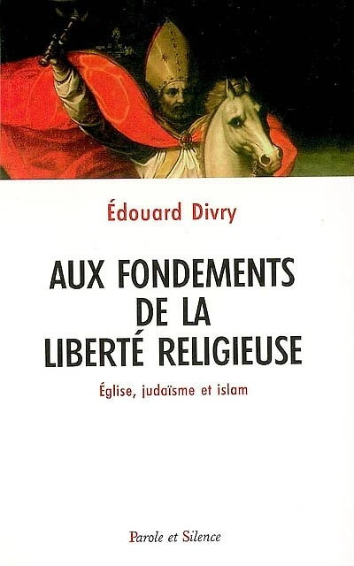 Aux fondements de la liberté religieuse : église, judaïsme et islam: église, judaïsme et islam