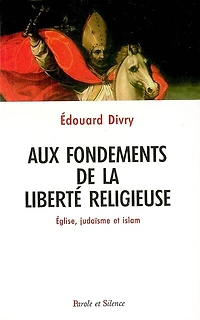 Aux fondements de la liberté religieuse : église, judaïsme et islam: église, judaïsme et islam