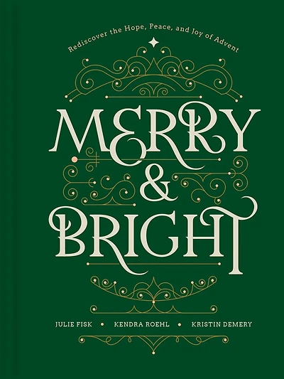Merry and Bright: Rediscover the Hope, Peace, Joy of Advent