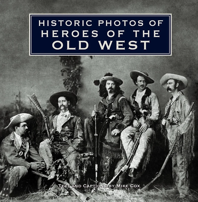 Historic Photos of Heroes the Old West