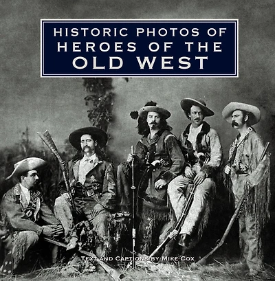 Historic Photos of Heroes the Old West