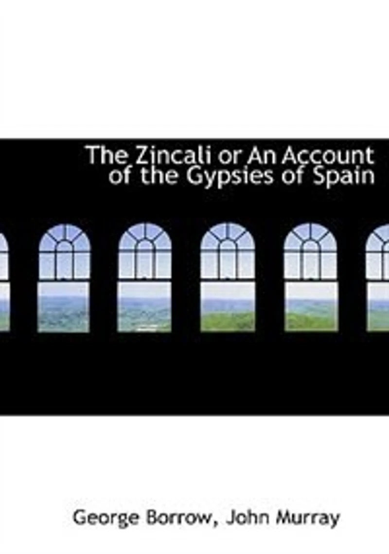 the Zincali - Or, an Account of Gypsies Spain