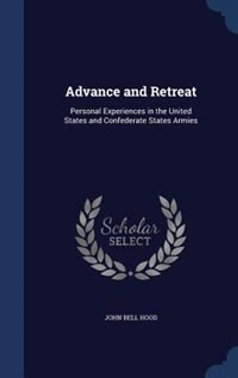 Advance and Retreat: Personal Experiences the United States Confederate Armies