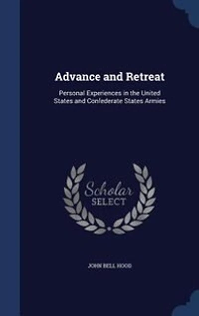 Advance and Retreat: Personal Experiences the United States Confederate Armies