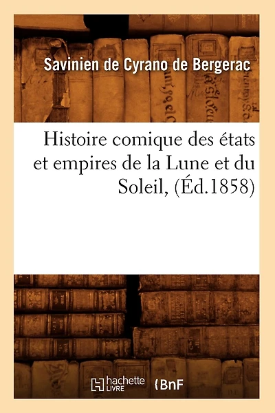 Histoire Comique Des États Et Empires de la Lune Et Du Soleil, (Éd.1858)