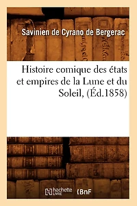 Histoire Comique Des États Et Empires de la Lune Et Du Soleil, (Éd.1858)