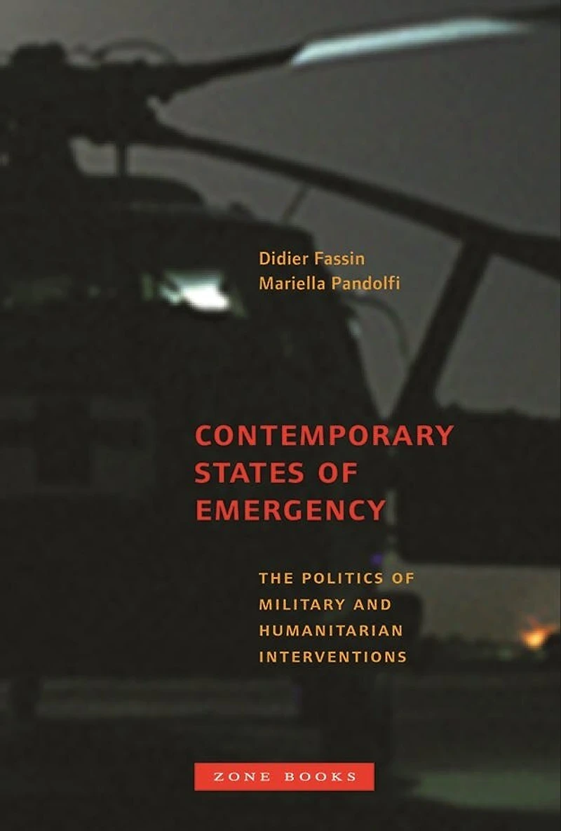 Contemporary States of Emergency: The Politics Military and Humanitarian Interventions