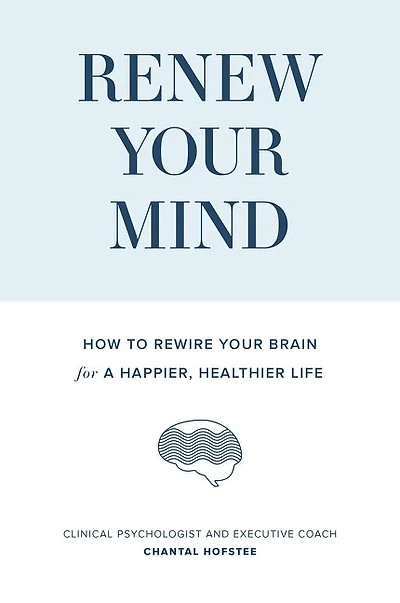 Renew Your Mind: How To Rewire Your Brain For A Happier, Healthier Life