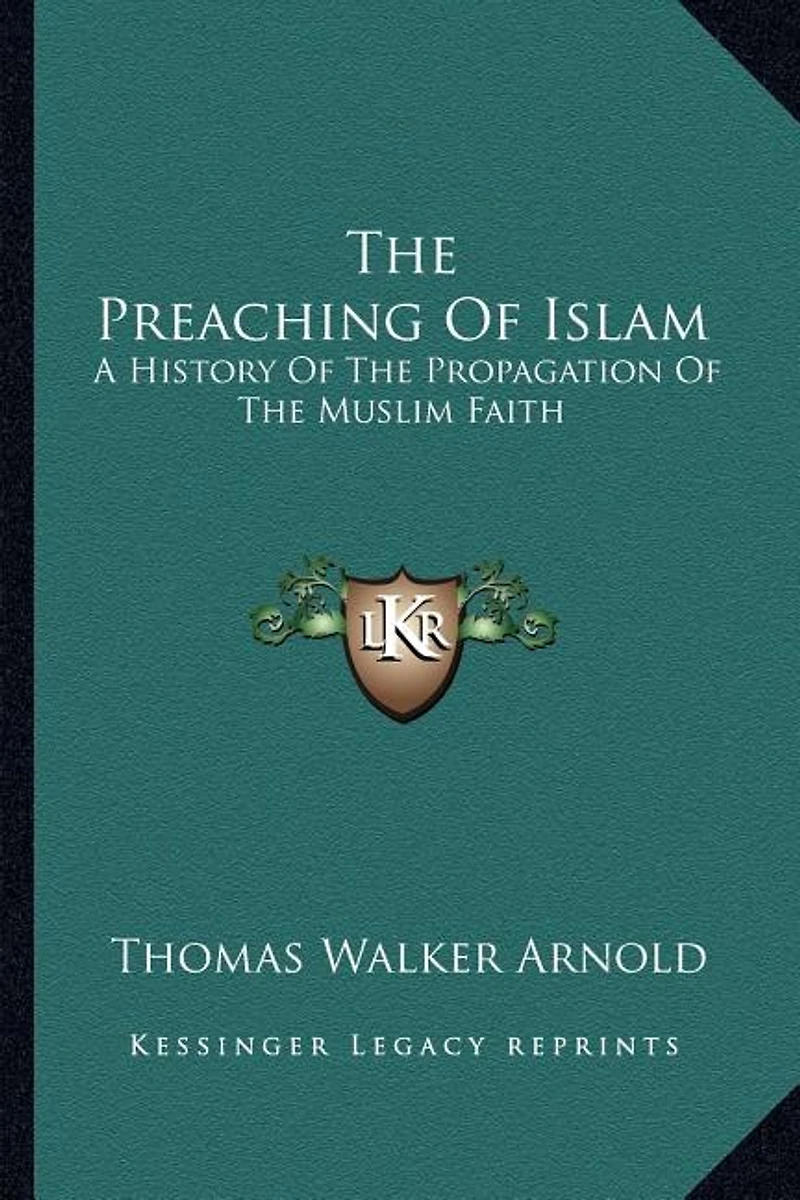 The Preaching Of Islam: A History Of The Propagation Of The Muslim Faith