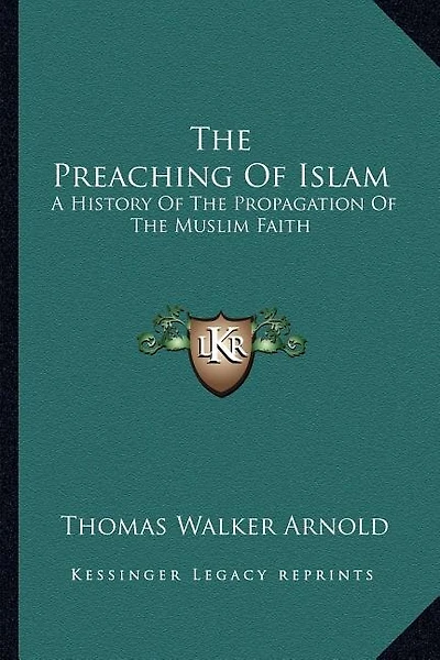 The Preaching Of Islam: A History Of The Propagation Of The Muslim Faith