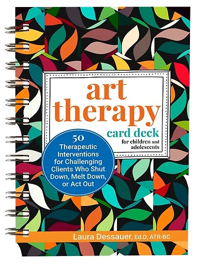 Art Therapy Card Deck for Children and Adolescents: 50 Therapeutic Interventions for Challenging Clients Who Shut Down, Melt Down, or ACT Out