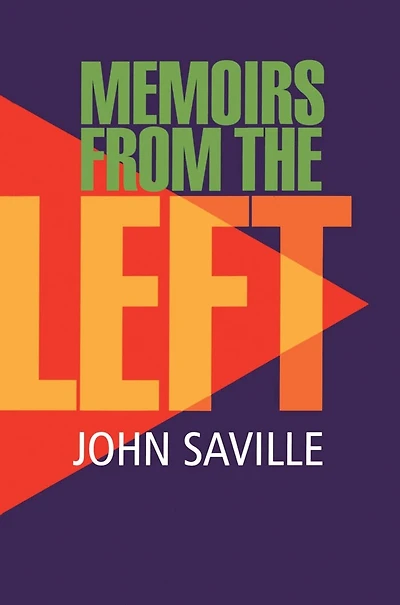 John Saville: Memoirs from the Left