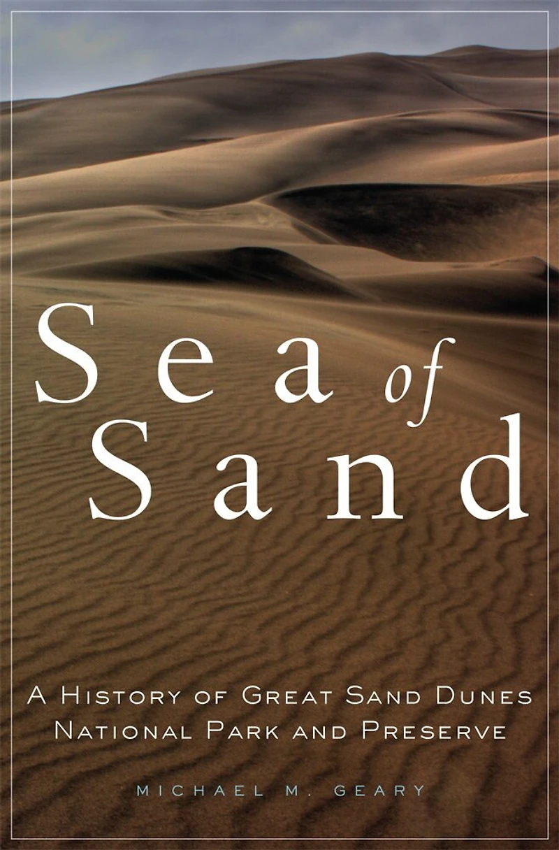 Sea of Sand: A History Great Sand Dunes National Park and Preserve