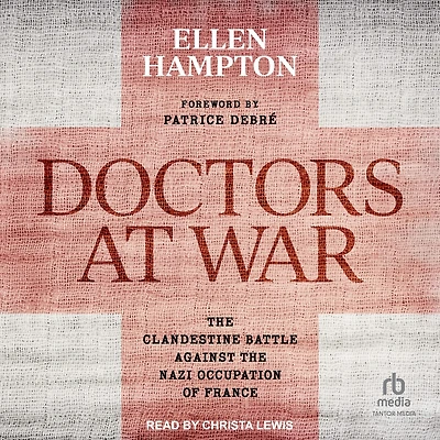 Doctors at War: the Clandestine Battle Against Nazi Occupation of France