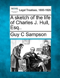 A Sketch Of The Life Of Charles J. Hull, Esq..