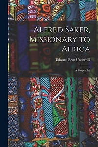 Alfred Saker, Missionary to Africa: A Biography