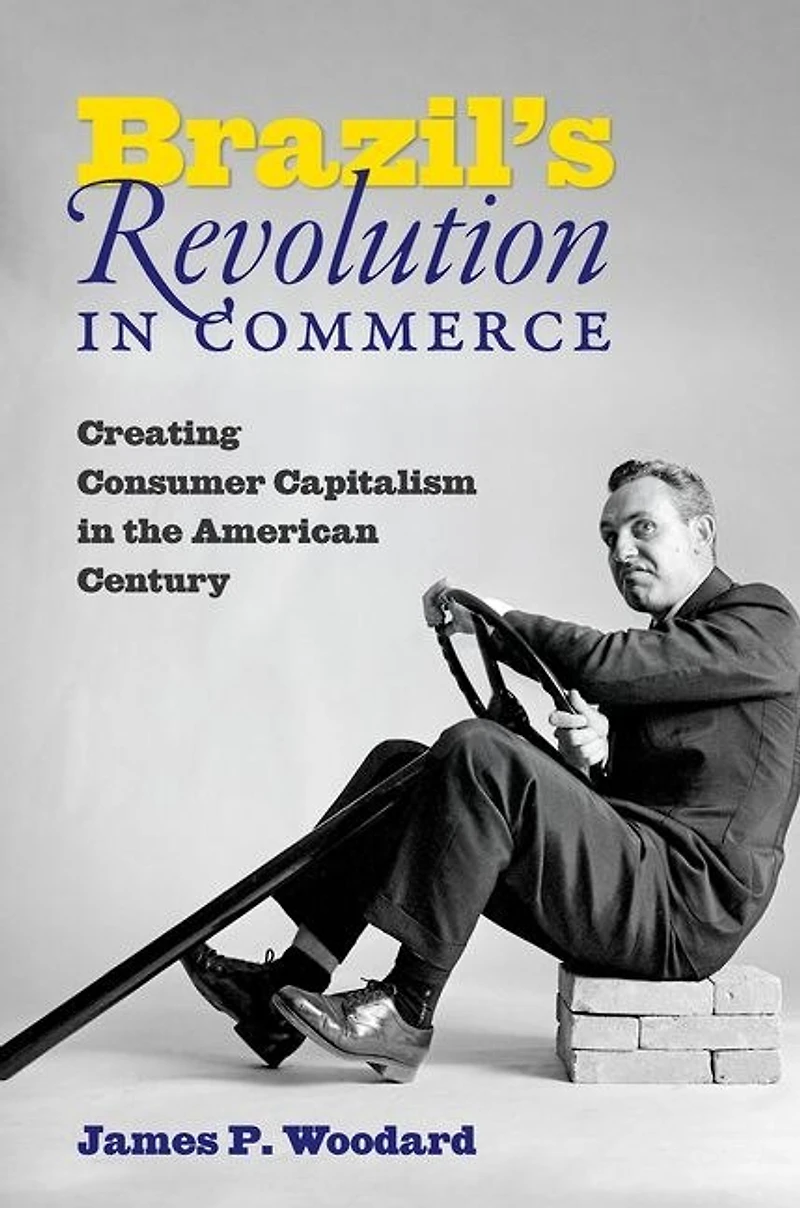 Brazil's Revolution Commerce: Creating Consumer Capitalism the American Century