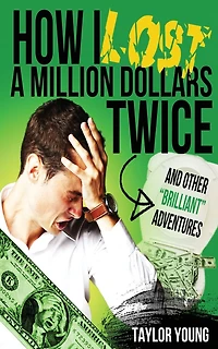 How I Lost A Million Dollars Twice: And Other Brilliant Adventures
