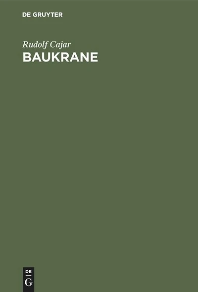 Baukrane: Ein Handbuch Für Bauausführende Und Krankonstrukteure Mit Dem Besonderen Ziele Der Vermittlung Zwischen Den Bedürfnissen Der Baustelle Und Den Erzeugnissen Der Kranbauindustrie