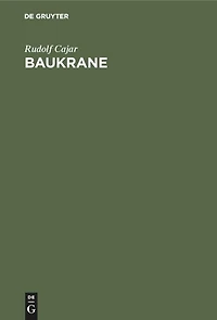 Baukrane: Ein Handbuch Für Bauausführende Und Krankonstrukteure Mit Dem Besonderen Ziele Der Vermittlung Zwischen Den Bedürfnissen Der Baustelle Und Den Erzeugnissen Der Kranbauindustrie