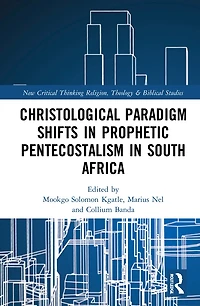 Christological Paradigm Shifts Prophetic Pentecostalism South Africa