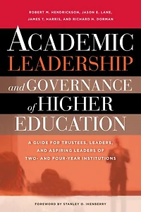 Academic Leadership and Governance of Higher Education: A Guide for Trustees, Leaders, Aspiring Leaders Two- Four-Year Institutions