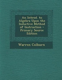 An Introd. To Algebra Upon The Inductive Method Of Instruction
