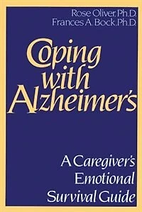 Coping with Alzheimer's: A Caregiver's Emotional Survival Guide