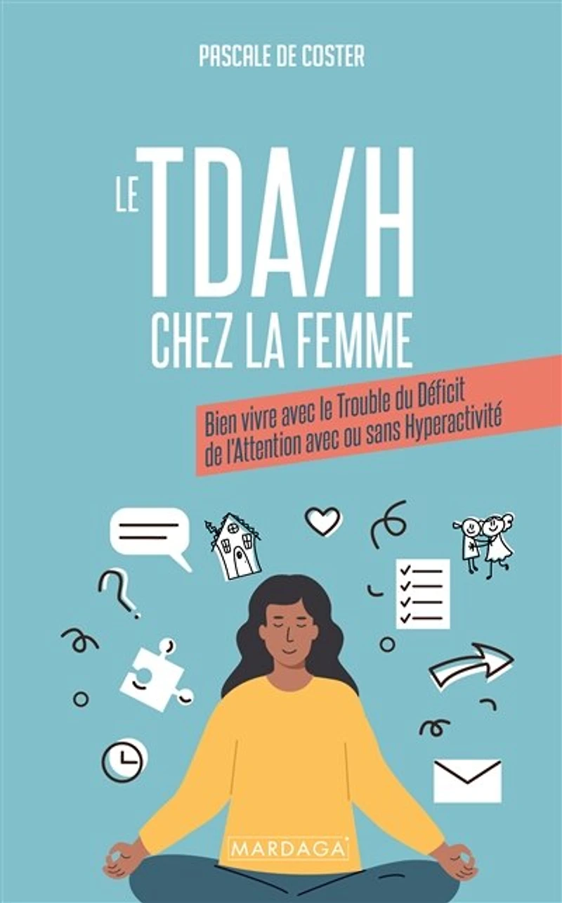 le TDAH chez la femme: bien vivre avec trouble du déficit de l'attention ou sans hyperactivité
