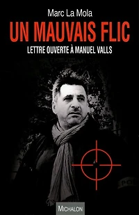 Un mauvais flic: lettre ouverte à Manuel Valls