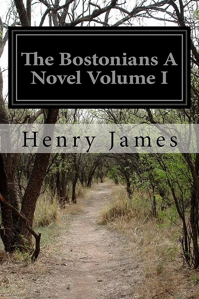 The Bostonians A Novel Volume I