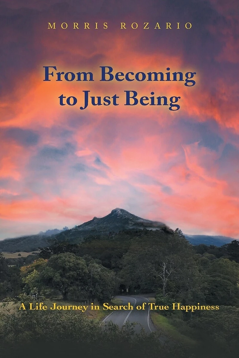 From Becoming to Just Being: A Life Journey Search of True Happiness