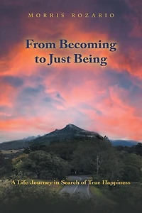 From Becoming to Just Being: A Life Journey Search of True Happiness