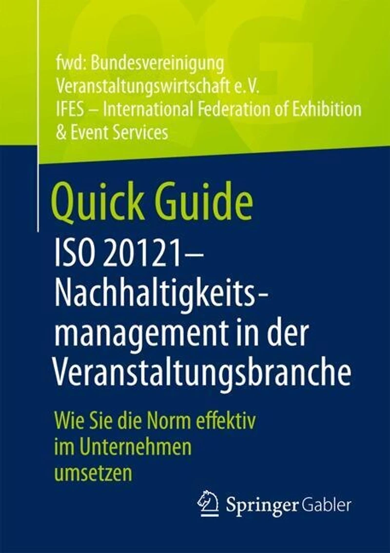 Quick Guide ISO 20121 - Nachhaltigkeitsmanagement der Veranstaltungsbranche: Wie Sie die Norm effektiv im Unternehmen umsetzen
