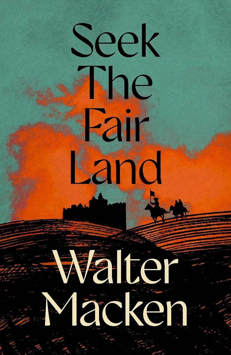 Seek The Fair Land: Irish Trilogy, Book One