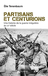 Partisans et centurions: une histoire de la guerre irrégulière au XXe siècle