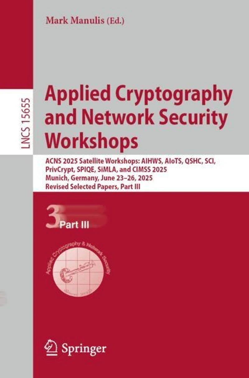 Applied Cryptography and Network Security Workshops: ACNS 2025 Satellite AIHWS, AIoTS, QSHC, SCI, PrivCrypt, SPIQE, SiMLA, CIMSS 2025, Munich, Germany, June 23-26, Revised Selected Papers, Part III