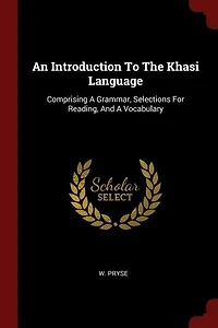 An Introduction To The Khasi Language: Comprising A Grammar, Selections For Reading, And Vocabulary