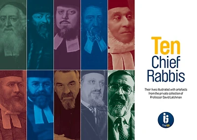 Ten Chief Rabbis: Their Lives Illustrated with Artefacts from the Private Collection of Professor David Latchman
