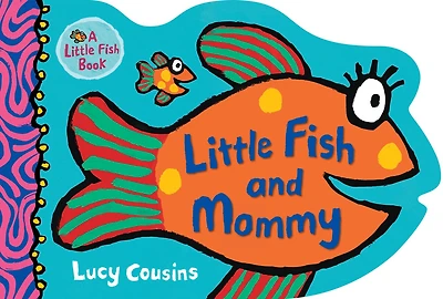 Little Fish and Mommy: (A Rhyming Fish-Shaped Board Book of Parental Love for Babies and Toddlers Featuring Ocean Animals and Playful Fun)
