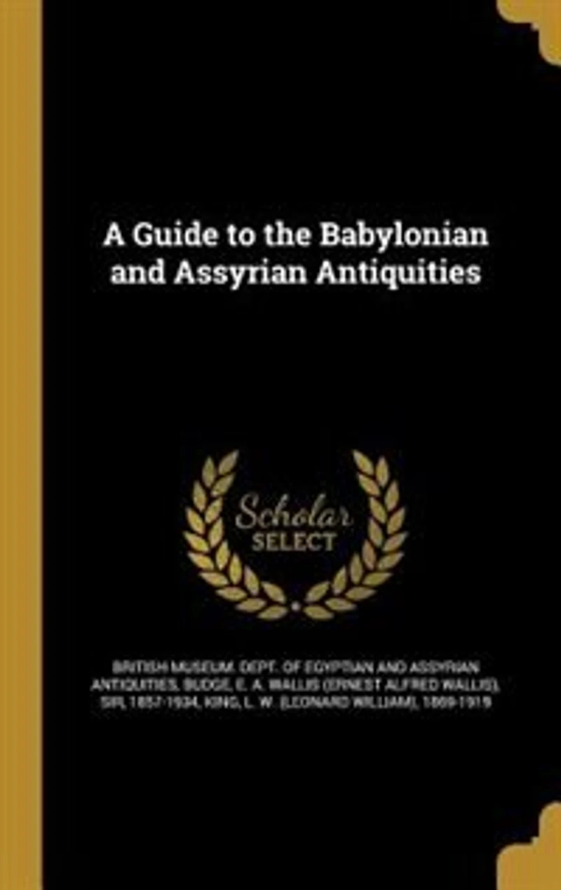 A Guide to the Babylonian and Assyrian Antiquities