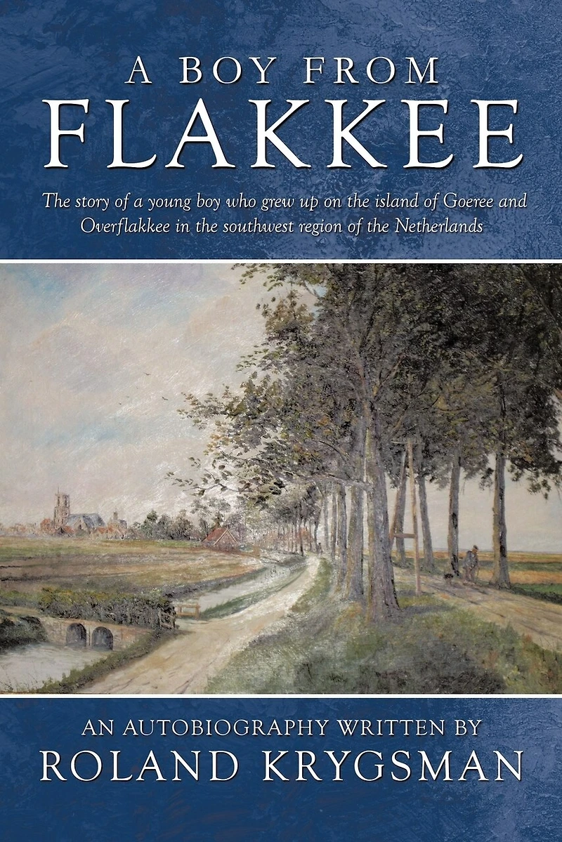 a Boy from Flakkee: the Story of Young Who Grew Up on Island Goeree and Overflakkee Southwest Region Netherland