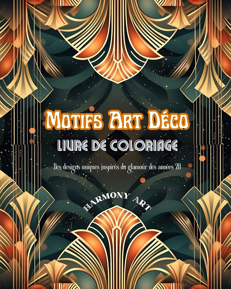 Motifs Art Déco Livre de coloriage Des designs uniques inspirés du glamour des années 20: Une source de créativité et de détente sans fin pour les amateurs de design