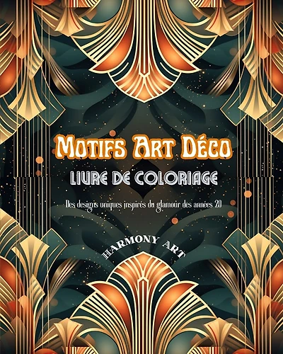 Motifs Art Déco Livre de coloriage Des designs uniques inspirés du glamour des années 20: Une source de créativité et de détente sans fin pour les amateurs de design